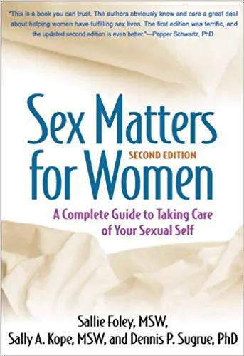 Sex Matters for Women, Second Edition: A Complete Guide to Taking Care of Your Sexual Self